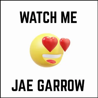 Watch Me by Jae Garrow