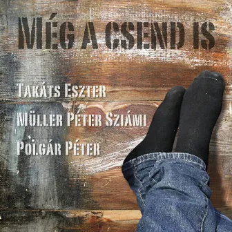 Még a csend is by Müller Péter Sziámi