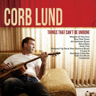 Things That Can't Be Undone by Corb Lund