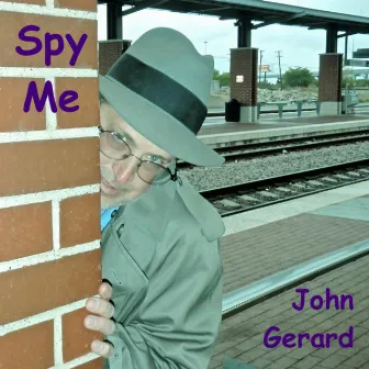 Spy Me by John Gerard