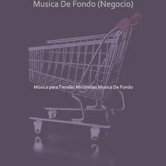 Musica De Fondo (Negocio) by Música para Tiendas Minoristas Musica De Fondo