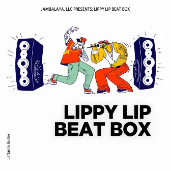 Lippy Lip Beat Box by Lanardo Butler