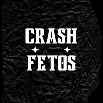 Fetos by Crash