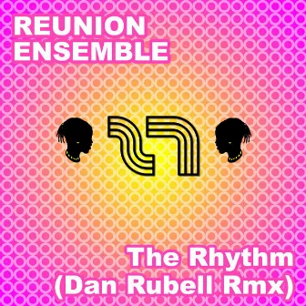 The Rhythm (Dan Rubell Remix) by Reunion Ensemble