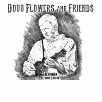 Doug Flowers and Friends by Doug Flowers