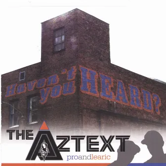 Haven't You Heard? by The Aztext