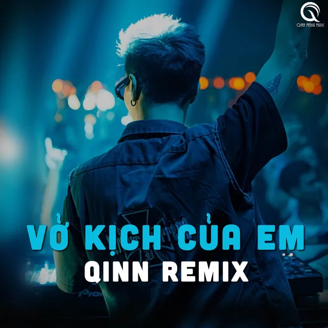 Vở Kịch Của Em (Qinn Remix)