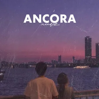 Ancora by Neediz