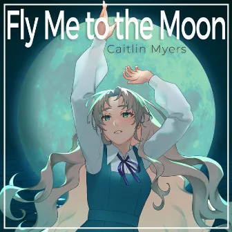 Fly Me to the Moon by Caitlin Myers