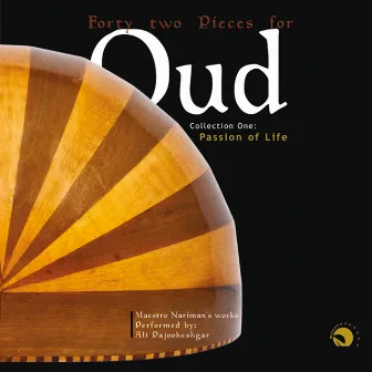 Forty two Pieces for Oud - Collection One: Passion of Life - Maestro Nariman`s Works by Ali Pajooheshgar