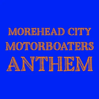 Morehead City Motorboaters Anthem by Phunc Milla