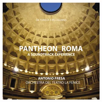 Pantheon Roma: A Soundtrack Experience (Da Turista a Pellegrino) [Original Score] by Teatro la Fenice Orchestra