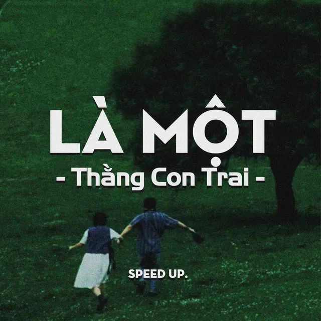 Là Một Thằng Con Trai (Speed Up)