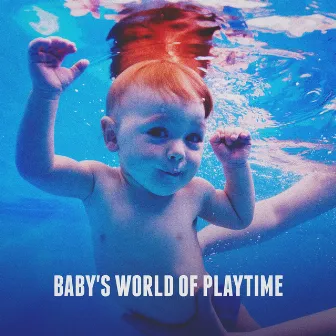 Baby's World of Playtime by Unknown Artist