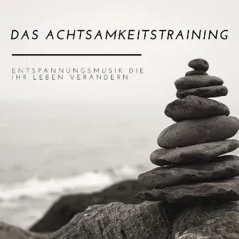 Das Achtsamkeitstraining - Entspannungsmusik die Ihr Leben verändern by Schlafende Frequenzen