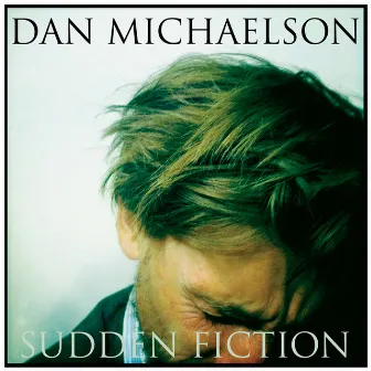 Sudden Fiction by Dan Michaelson