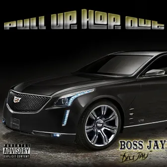 Pull Up Hop Out by Boss Jay