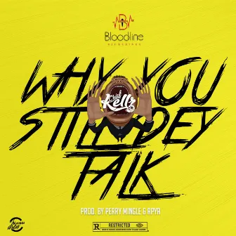 Why You Still Dey Talk by Chief Kellz