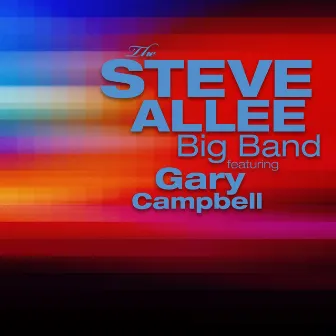 Steve Allee Big Band (feat. Gary Campbell) by Steve Allee Big Band