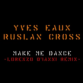 Make Me Dance (Lorenzo D'Ianni Remix) by Ruslan Cross