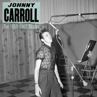 The 1956-1962 Singles by Johnny Carroll