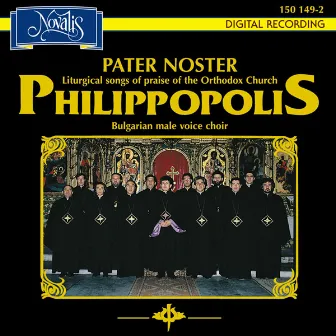 Philippopolis: Pater Noster - Liturgical Songs Of The Orthodox Church by Philippopolis Male Choir