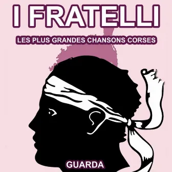 Les Plus Grandes Chansons Corses d' I Fratelli by I Fratelli