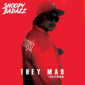 They Mad by Snoopy Badazz