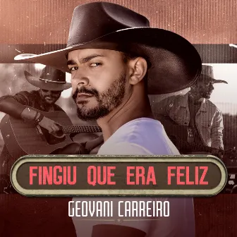 Fingiu Que Era Feliz by Geovani Carreiro