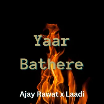 Yaar Bathere by Ajay Rawat