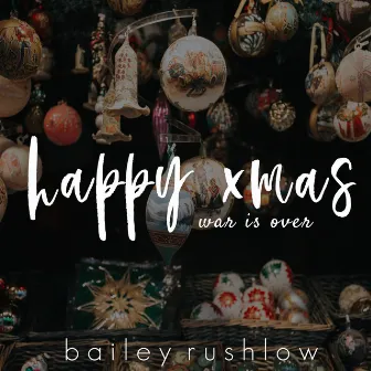 Happy Xmas (War Is Over) [Acoustic] by Bailey Rushlow