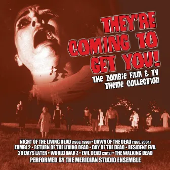 They're Coming To Get You:the Zombie Film & Tv Theme Collection by The Meridian Studio Ensemble