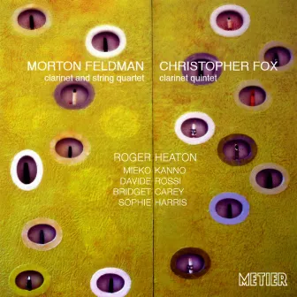 Fox, C.: Clarinet Quintet / Feldman, M.: Clarinet and String Quartet by Roger Heaton