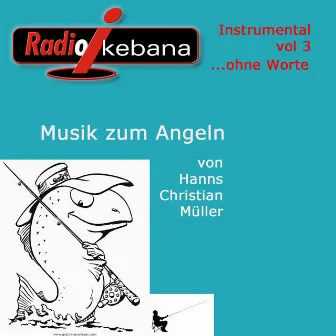 Radio Ikebana (o.W.) Instrumental, Vol.3 (Musik zum Angeln) by Hanns Christian Müller