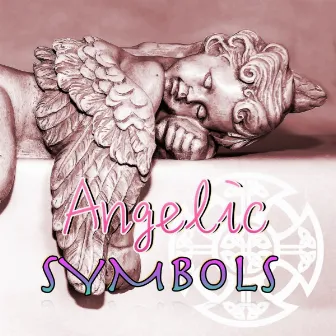 Angelic Symbols - Devotional Music Meditation Songs to Discover Angel Magic Power by Kurt Oasis