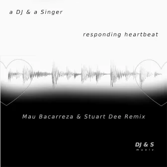 Responding Heartbeat (Mau Bacarreza & Stuart Dee Remix) by A DJ & a Singer