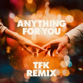 Anything For You (TFK Remix) by TFK