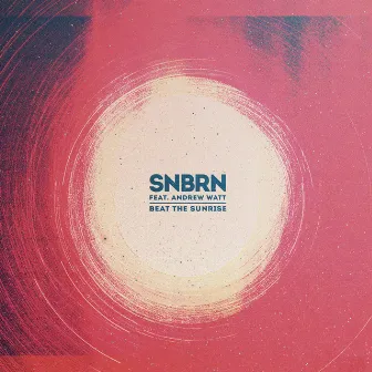 Beat the Sunrise (feat. Andrew Watt) by SNBRN