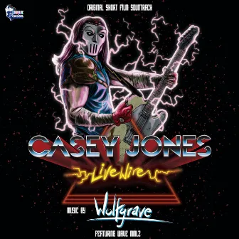 Casey Jones: Live Wire (Original Short Film Soundtrack) by Wolfgrave