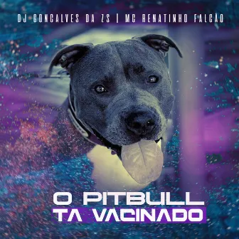 O Pit Bull Ta Vacinado by DJ Gonçalves da ZS