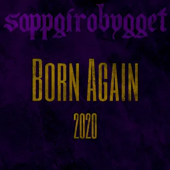 Born Again 2020 by Soppgirobygget