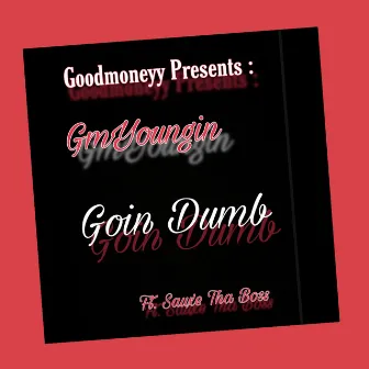 Goin dumb by Gm Youngin