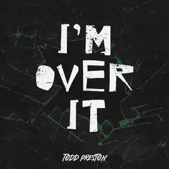 I'm Over It by Todd Preston