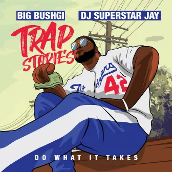 Trap Stories (Do What It Takes) by Big Bushgi