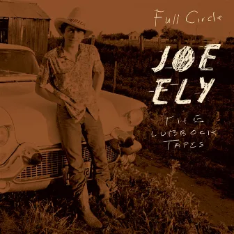 Full Circle: The Lubbock Tapes by Joe Ely