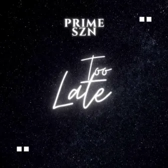 Too Late by Prime szn