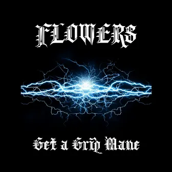 Get A Grip Mane by F L O W E R $