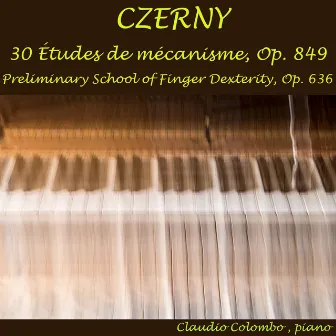 Czerny: 30 Études de mécanisme, Op. 849 & Preliminary School of Finger Dexterity, Op. 636 by Claudio Colombo