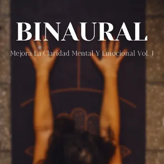 Binaural: Mejora La Claridad Mental Y Emocional Vol. 1 by Estados de ánimo binaurales