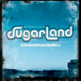 Twice The Speed Of Life by Sugarland